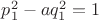 $p_1^2-aq_1^2=1$
