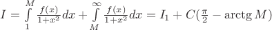 $I=\int\limits_{1}^{M}\frac{f(x)}{1+x^2}dx+\int\limits_{M}^{\infty}\frac{f(x)}{1+x^2}dx=I_1+C(\frac{\pi}{2}-\arctg M)$
