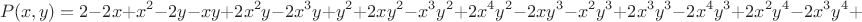 $$
P(x,y)=2 - 2 x + x^2 - 2 y - x y + 2 x^2 y - 2 x^3 y + y^2 + 2 x y^2 - 
 x^3 y^2 + 2 x^4 y^2 - 2 x y^3 - x^2 y^3 + 2 x^3 y^3 - 2 x^4 y^3 + 
 2 x^2 y^4 - 2 x^3 y^4 + x^4 y^4.
$$