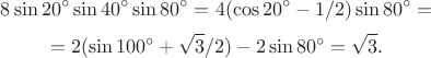 $$8\sin20^\circ\sin40^\circ\sin80^\circ=4(\cos20^\circ-1/2)\sin80^\circ=$$
$$=2(\sin100^\circ+\sqrt3/2)-2\sin80^\circ=\sqrt3.$$