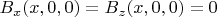$B_x(x,0,0) = B_z(x,0,0) = 0$