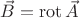 $\vec{B} = \operatorname{rot}\vec{A}$