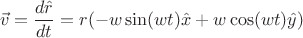 $$\vec{v} = \frac{ d \hat{r} }{dt} = r(-w\sin(wt)\hat{x}+w\cos(wt)\hat{y} ) $$ $$\vec{v} = \frac{ d \hat{r} }{dt} = r(-w\sin(wt)\hat{x}+w\cos(wt)\hat{y} ) $$