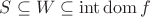 $S \subseteq W \subseteq \operatorname{int} \operatorname{dom} f$