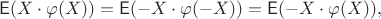 $$\mathsf E(X\cdot \varphi(X))=\mathsf E(-X\cdot \varphi(-X))=\mathsf E(-X\cdot \varphi(X)),$$