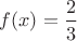 $f(x)=\dfrac 2 3$
