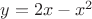 $y=2x-x^2$