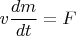 $v\dfrac{dm}{dt}=F$