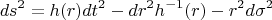 $$ds^2=h(r)dt^2-{dr^2}{h^{-1}(r)}-r^2d\sigma ^2$$