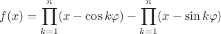 $$f(x)=\prod_{k=1}^n(x-\cos k\varphi)-\prod_{k=1}^n(x-\sin k\varphi)$$