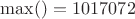 $\max()=1017072$