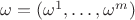 $\omega=(\omega^1,\ldots,\omega ^m)$