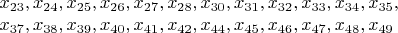 $x_{23},x_{24},x_{25},x_{26},x_{27},x_{28},x_{30},x_{31},x_{32},x_{33},x_{34},x_{35},$

$x_{37},x_{38},x_{39},x_{40},x_{41},x_{42},x_{44},x_{45},x_{46},x_{47},x_{48},x_{49}$
