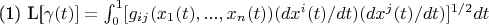 (1) L[\gamma(t)]=\int_{0}^{1}[g_{ij}(x_{1}(t),...,x_{n}(t)) (dx^{i}(t)/dt )(dx^{j}(t)/dt )]^{1/2}dt