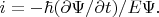 $i=-\hbar(\partial\Psi/\partial t)/E\Psi.$