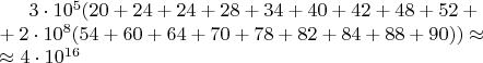$3\cdot10^5 (20+24+24+28+34+40+42+48+52+\\+2\cdot10^8 (54+60+64+70+78+82+84+88+90))\approx\\ \approx4\cdot10^{16}$