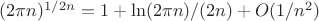 $(2 \pi n)^{1/{2n}}=1+\ln(2  \pi n) / (2n) + O(1/n^2)$
