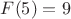 $F(5)=9$