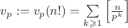 $v_p:=v_p(n!)=\sum\limits_{k\geqslant 1}\left[\frac{n}{p^k}\right]$