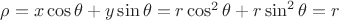 $\rho=x\cos \theta  + y\sin \theta = r\cos^2\theta+r\sin^2\theta = r$
