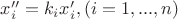 $x''_i=k_ix'_i,(i=1,...,n)$