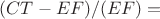 $(CT-EF)/(EF)=$