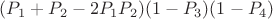 $(P_1 + P_2 - 2P_1P_2)(1-P_3)(1-P_4)$