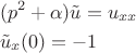 $$
\begin{align}
&(p^2+ \alpha) \tilde u = u_{xx}\\
&\tilde {u}_x(0) = -1
\end{align}
$$ $$
\begin{align}
&(p^2+ \alpha) \tilde u = u_{xx}\\
&\tilde {u}_x(0) = -1
\end{align}
$$