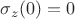 $\sigma _z(0)=0$
