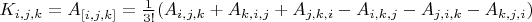 $K_{i,j,k}=A_{[i,j,k]}=\frac{1}{3!}(A_{i,j,k}+A_{k,i,j}+A_{j,k,i}-A_{i,k,j}-A_{j,i,k}-A_{k,j,i})$