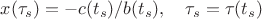 $x(\tau_s)=-c(t_s)/b(t_s),\quad \tau_s=\tau(t_s)$
