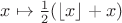 $x\mapsto\frac12(\lfloor x\rfloor + x)$