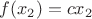 $f(x_2) = cx_2$ $f(x_2) = cx_2$