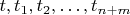 $t,t_1, t_2,&hellip;,t_{n+m}$