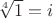 $\sqrt[4]{1}=i$