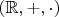$(\mathbb R,+,\cdot)$