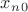 $x_n\rightarrowx_0$