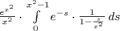 $\frac{e^{x^2}}{x^2}\cdot\int\limits_0^{x^2-1}e^{-s}\cdot\frac1{1-\frac{s}{x^2}}\,ds$