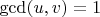 $\gcd(u, v) = 1$