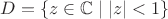 $D=\{z\in\mathbb C\mid |z|<1\}$