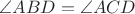 $\angle ABD=\angle ACD$