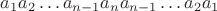 $a_1a_2\ldots a_{n-1}a_na_{n-1}\ldots a_2a_1$