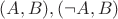 $(A,B), (\neg A,B)