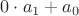 $0\cdot a_1 + a_0$