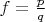 $f=\frac{p}{q}$