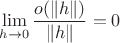 $$\lim\limits_{h\to 0}\frac {o(\|h\|) }{\|h\|}=0$$