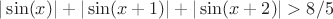$|\sin(x)|+|\sin(x+1)|+|\sin(x+2)|>8/5$