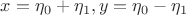 $x=\eta _0+\eta _1,y=\eta _0-\eta _1$