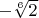 $-\sqrt[6]{2}$