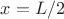 $x=L/2$